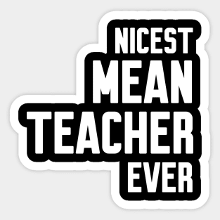 Nicest mean Teacher ever Sticker